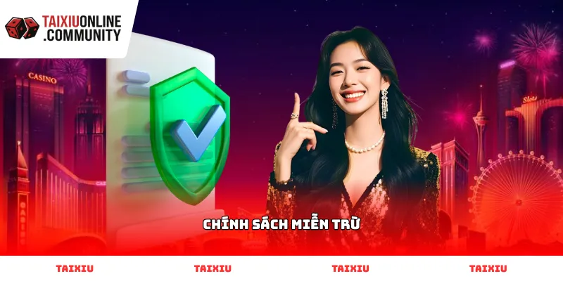 Nội dung cụ thể về chính sách miễn trừ tại Tài Xỉu